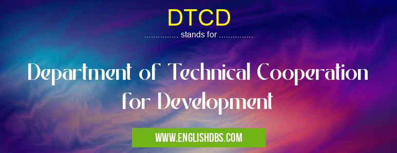 DTCD means Department of Technical Cooperation for Development DTCD