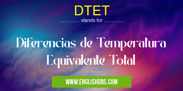 DTET means Diferencias de Temperatura Equivalente Total DTET