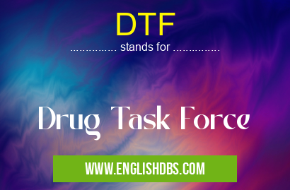 DTF means Drug Task Force DTF