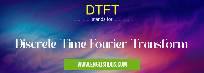DTFT means Discrete Time Fourier Transform DTFT