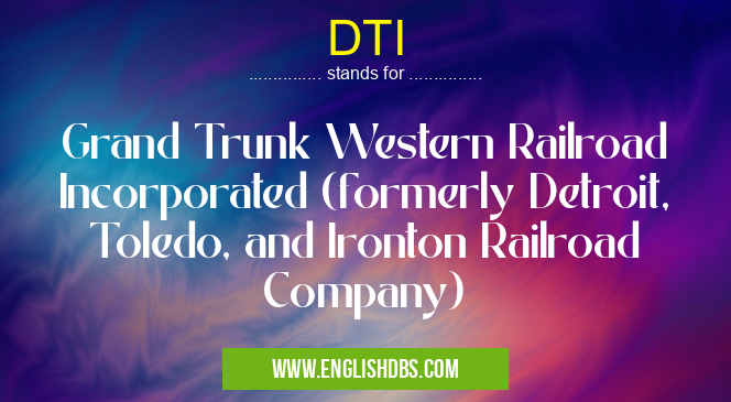 DTI means Grand Trunk Western Railroad Incorporated (formerly Detroit, Toledo, and Ironton Railroad Company) DTI