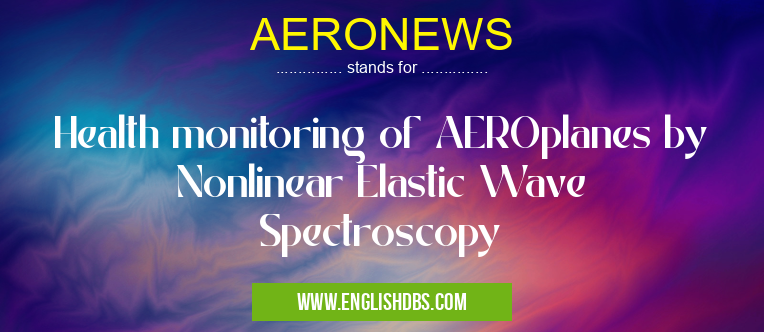 AERONEWS means Health monitoring of AEROplanes by Nonlinear Elastic Wave Spectroscopy AERONEWS