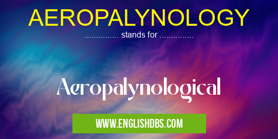 AEROPALYNOLOGY means Aeropalynological AEROPALYNOLOGY
