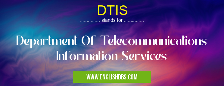 DTIS means Department Of Telecommunications Information Services DTIS