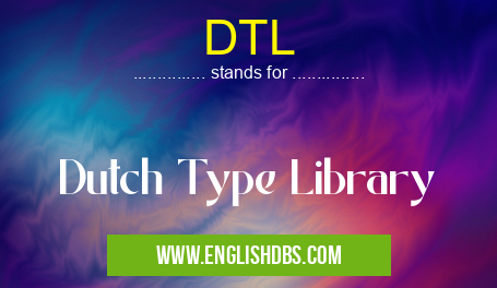 DTL means Dutch Type Library DTL