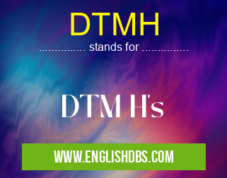 DTMH means DTM H's DTMH