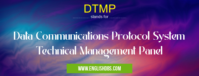 DTMP means Data Communications Protocol System Technical Management Panel DTMP