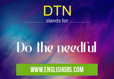 DTN means Do the needful DTN