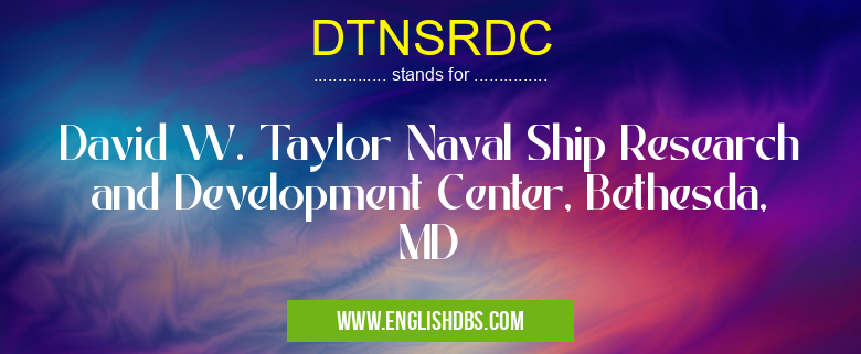 DTNSRDC means David W. Taylor Naval Ship Research and Development Center, Bethesda, MD DTNSRDC