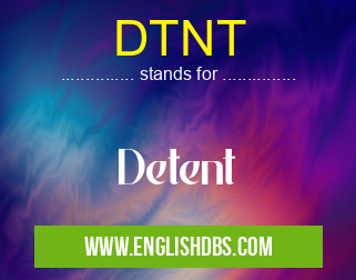 DTNT means Detent DTNT