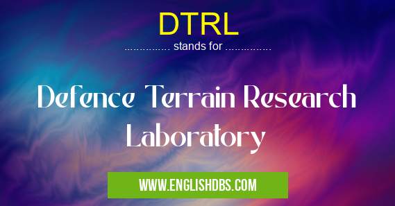 DTRL means Defence Terrain Research Laboratory DTRL