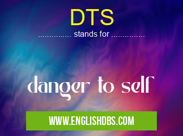 DTS means danger to self DTS