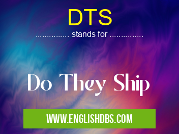 DTS means Do They Ship DTS