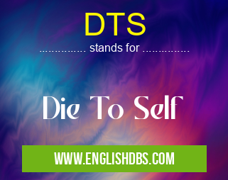 DTS means Die To Self DTS