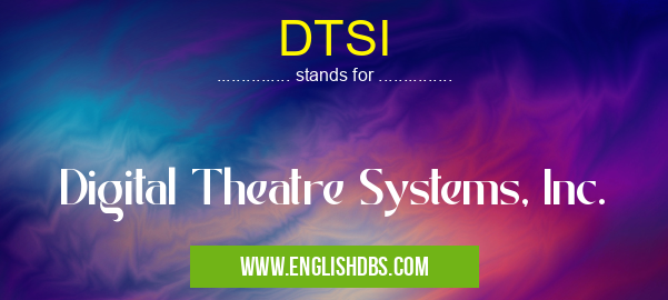 DTSI means Digital Theatre Systems, Inc. DTSI