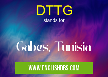 DTTG means Gabes, Tunisia DTTG