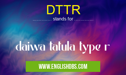 DTTR means daiwa tatula type r DTTR