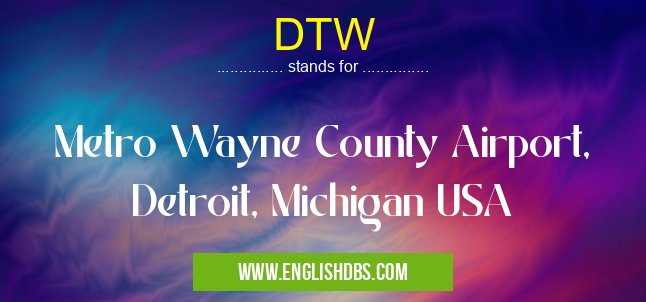 DTW means Metro Wayne County Airport, Detroit, Michigan USA DTW