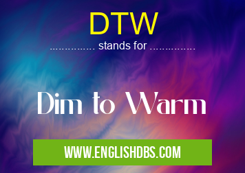 DTW means Dim to Warm DTW