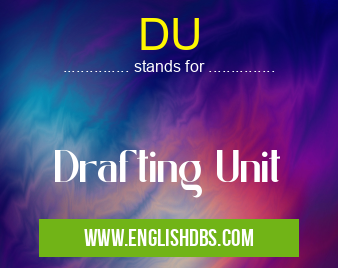 DU means Drafting Unit DU