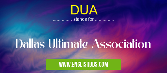DUA means Dallas Ultimate Association DUA