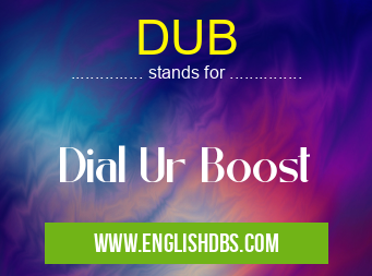 DUB means Dial Ur Boost DUB