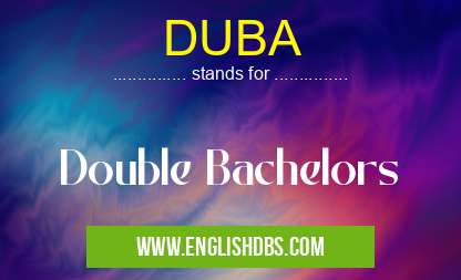 DUBA means Double Bachelors DUBA