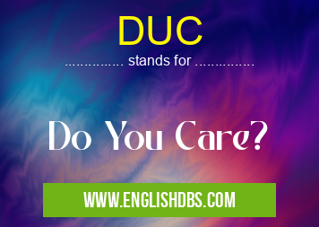 DUC means Do You Care? DUC