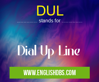 DUL means Dial Up Line DUL