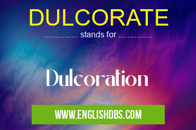 DULCORATE means Dulcoration DULCORATE