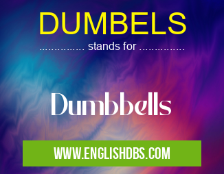 DUMBELS means Dumbbells DUMBELS