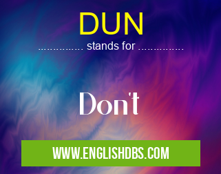 DUN means Don't DUN