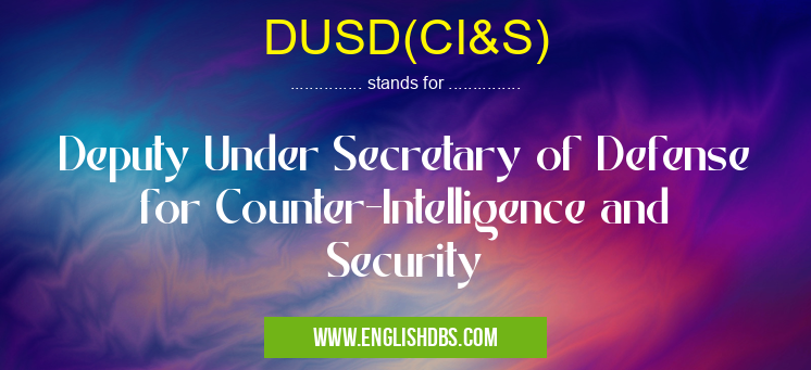 DUSD(CI&S) means Deputy Under Secretary of Defense for Counter-Intelligence and Security DUSD(CI&S)