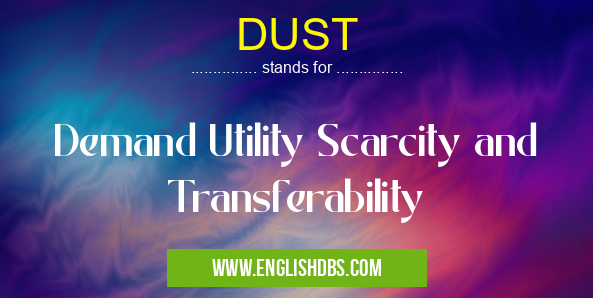 DUST means Demand Utility Scarcity and Transferability DUST