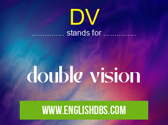 DV means double vision DV