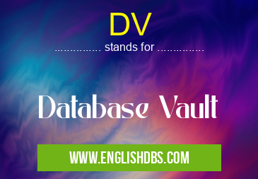 DV means Database Vault DV