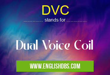 DVC means Dual Voice Coil DVC