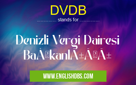 DVDB means Denizli Vergi Dairesi Başkanlığı DVDB