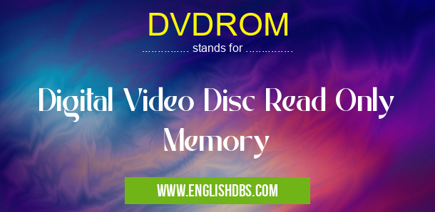 DVDROM means Digital Video Disc Read Only Memory DVDROM