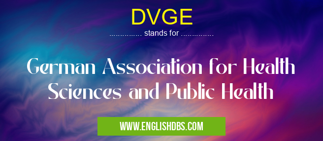 DVGE means German Association for Health Sciences and Public Health DVGE