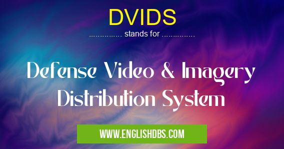 DVIDS means Defense Video & Imagery Distribution System DVIDS