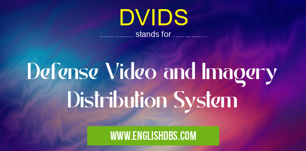 DVIDS means Defense Video and Imagery Distribution System DVIDS