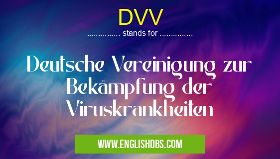 DVV means Deutsche Vereinigung zur Bekämpfung der Viruskrankheiten DVV