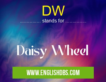 DW means Daisy Wheel DW