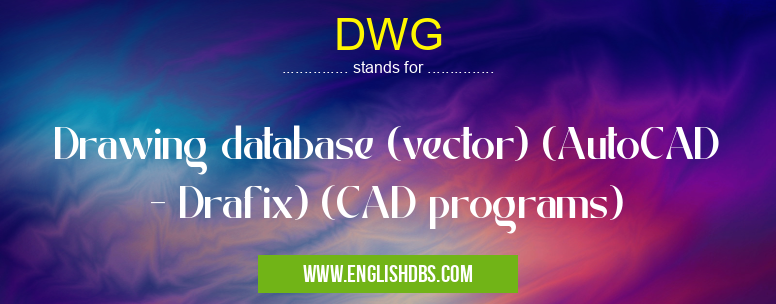 DWG means Drawing database (vector) (AutoCAD - Drafix) (CAD programs) DWG