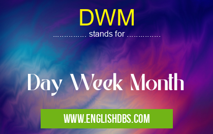 DWM means Day Week Month DWM