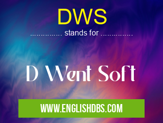 DWS means D Went Soft DWS