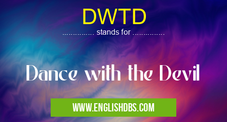 DWTD means Dance with the Devil DWTD