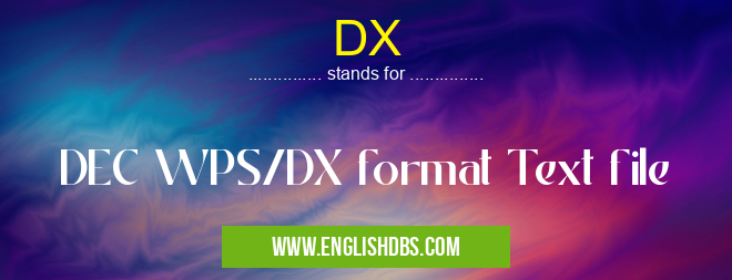 DX means DEC WPS/DX format Text file DX