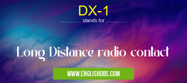 DX-1 means Long Distance radio contact DX-1